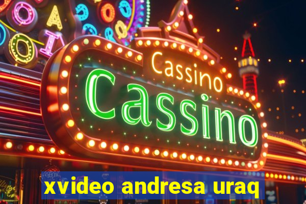 xvideo andresa uraq